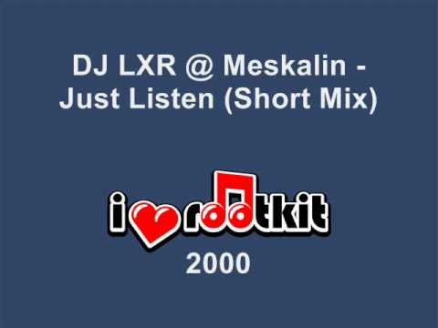 DJ LXR @ Meskalin - Just Listen (Short Mix)