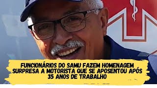 Funcionários do Samu fazem homenagem surpresa a motorista que se aposentou após 35 anos de trabalho