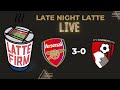 Arsenal 3-0 Bournemouth #LateNightLatte