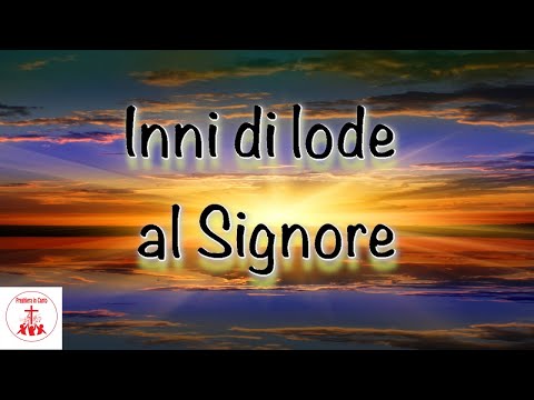 Inni di lode al Signore #musicaperpregare #preghieraincanto | Musica Cristiana