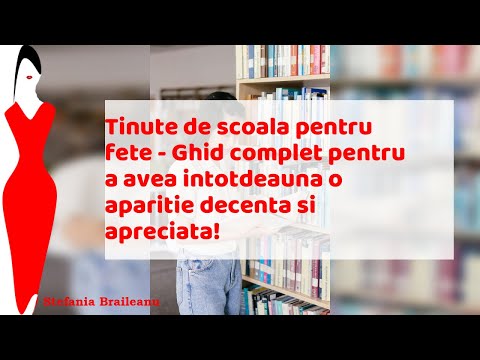Tinute de scoala pentru fete - Ghid complet pentru a avea intotdeauna o aparitie decenta si aprecia