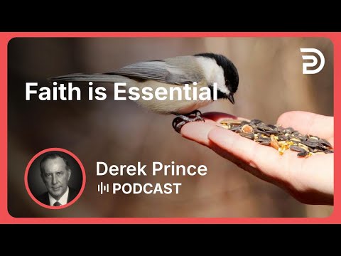 Faith is Essential | Part 1 - Faith | Derek Prince