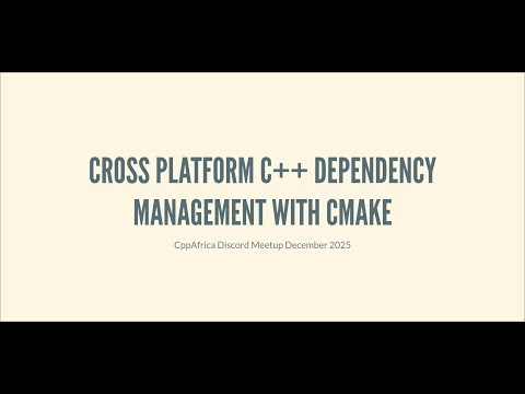 CppAfrica Dec 25 Meetup - Cross-Platform C++ Dependency Management with CMake