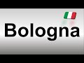 How to Pronounce Bologna (Italian)