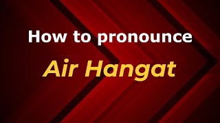 How to pronounce Air Hangat