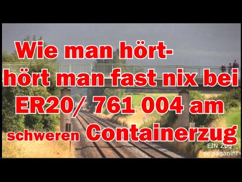 Wie man hört- hört man fast nix! Moderne (ER 20) 761 004 am schweren Containerzug/ Elbtalumleiter