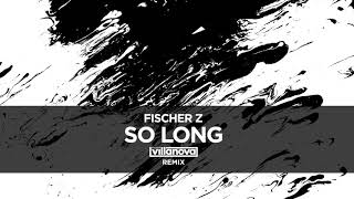 Fischer Z - So Long (Hugo Villanova Remix)