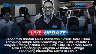 LIVE UPDATE SORE: Respons Kodam IV/Diponegoro soal Anies Diawasi Intel, Guru Jadi Korban Love Scam