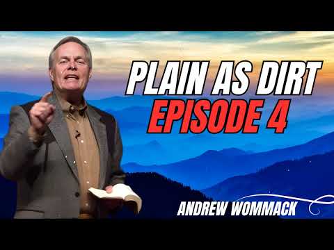 Andrew Wommack Podcast_Plain As Dirt Episode 4