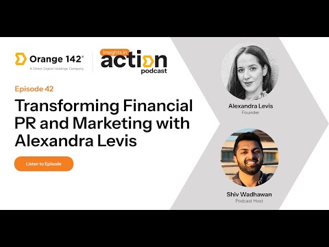 Insights in Action Episode 42: Transforming Financial PR and Marketing with Alexandra Levis