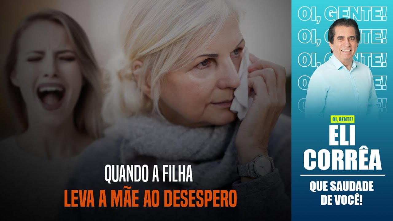Quando a filha leva a mãe ao desespero | Eli Corrêa Oficial |