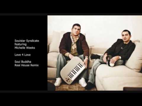Soulstar Syndicate featuring Michelle Weeks - Love 4 Love (Soul Buddha Real House Remix)
