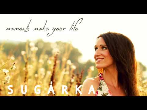 Sugárka - Moments Make Your Life