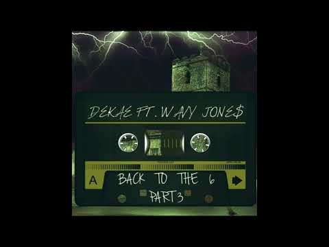DEKAE X WAVY JONE$ - BACK TO THE 6 PT. 3 [PROD. CUTOFFURMIND]