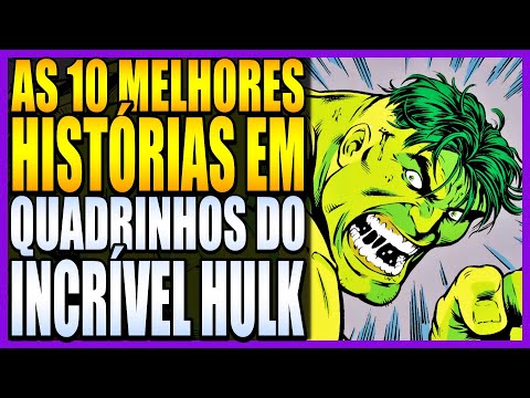 AS 10 MELHORES HISTÓRIAS DO INCRÍVEL HULK