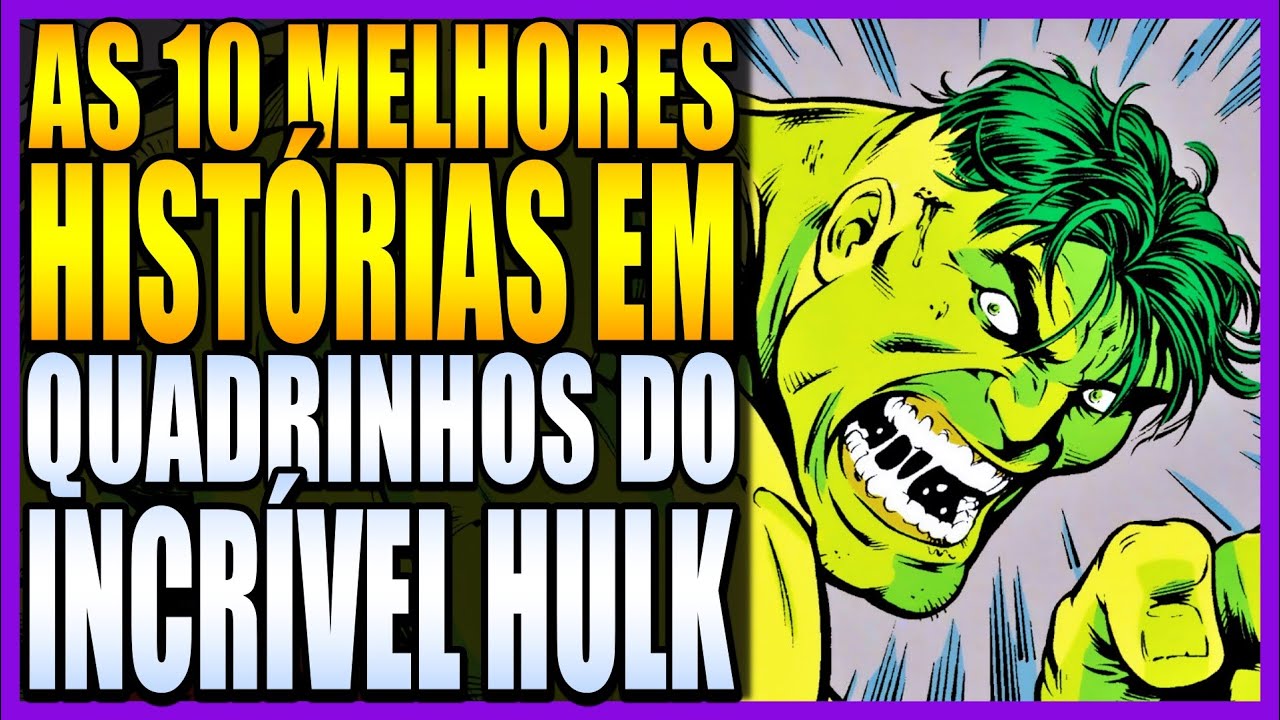 AS 10 MELHORES HISTÓRIAS DO INCRÍVEL HULK