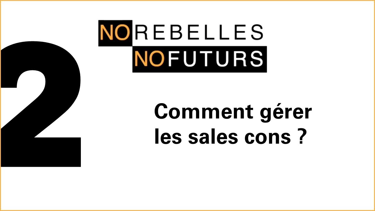 No Rebelles No Futurs - Episode 2 - Comment gérer les sales cons ?