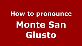 How to pronounce Monte San Giusto