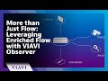 More than Just Flow: Leveraging Enriched Flow with VIAVI Observer
