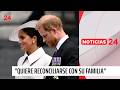 "Quiere reconciliarse con su familia": Harry y Meghan regresan a Reino Unido | 24 Horas TVN Chile