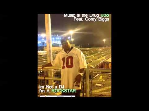 Corey Biggs Presents Music is the Drug 038  - Im Not a DJ I'm A Rockstar - PART 1