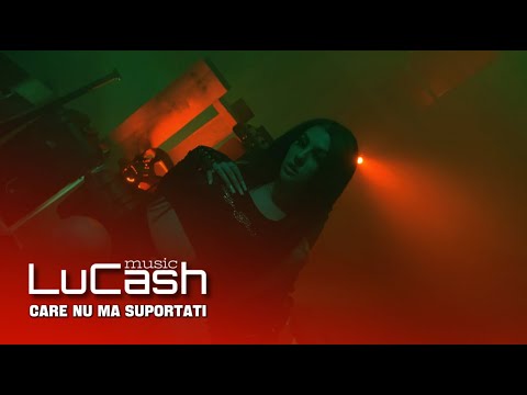 LuCash Music - Care nu ma suportati | Official Video |