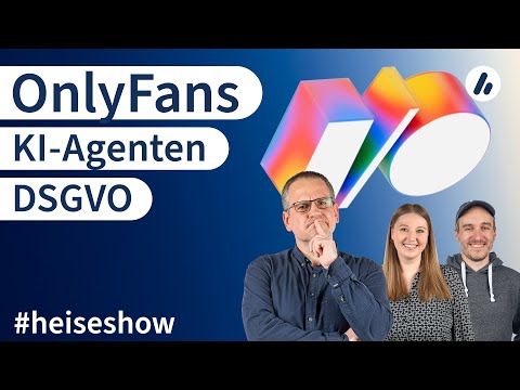#heiseshow: KI-Agenten, OnlyFans, DSGVO