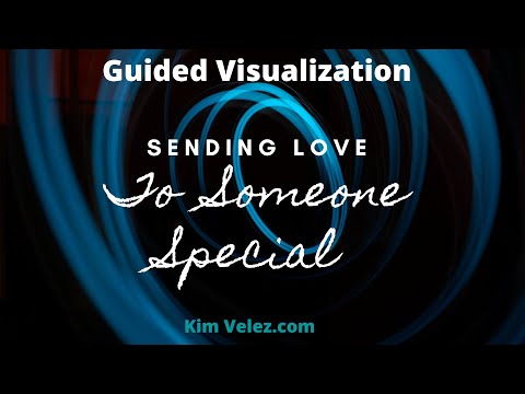 Sending Love To Someone Special Guided Visualization | Kim Velez, LMHC