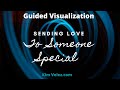 Sending Love To Someone Special Guided Visualization | Kim Velez, LMHC
