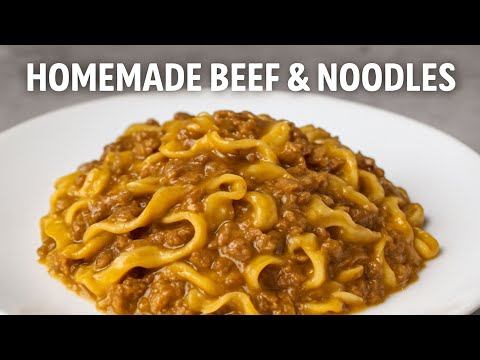 Easy Homemade Beef and Noodles Recipe | Classic Comfort Food