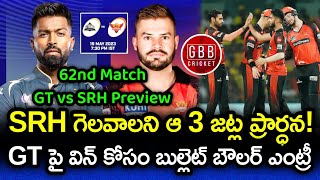 GT vs SRH 62nd Match Preview And Playing 11 | IPL 2023 SRH vs GT Prediction | GBB Cricket