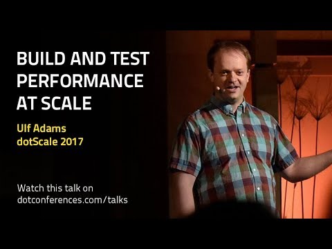 dotScale 2017 - Ulf Adams - Build and Test Performance at Scale
