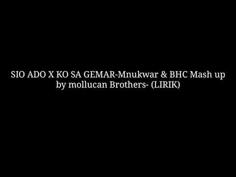 Lirik- SIO ADO x KO SA GEMAR-MNUKWAR & BHC MASH UP BY MOLLUCAN BROTHERS(LYRIC)