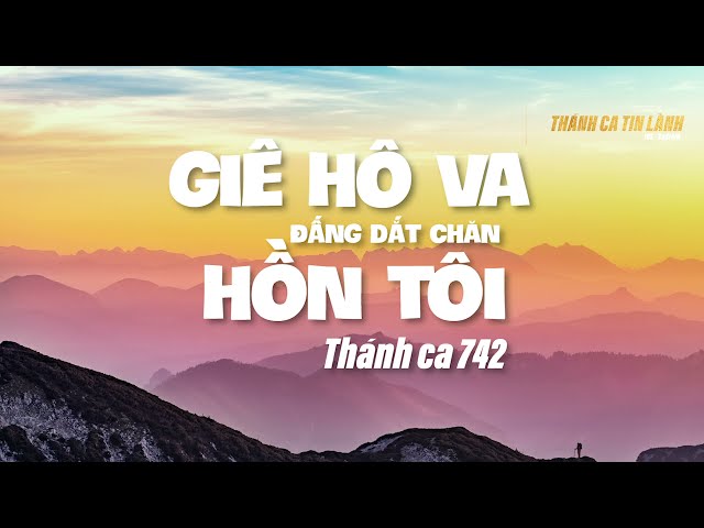 THÁNH CA 742 | GIÊ HÔ VA ĐẤNG DẮT CHĂN HỒN TÔI | KARAOKE THÁNH CA TIN LÀNH