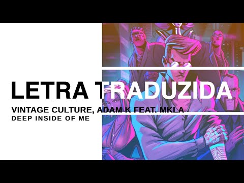 Vintage Culture, Adam K - Deep Inside of Me feat. MKLA (Legendado PT-BR