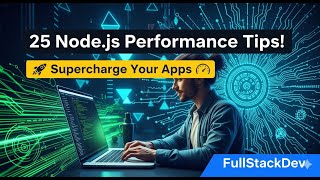 25 Node.js Performance Tips to Supercharge Your Apps 🚀 | FullStackDev