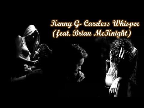 Kenny G - Careless Whisper (feat. Brian McKnight)