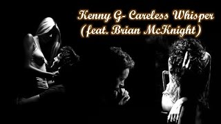 Kenny G - Careless Whisper (feat. Brian McKnight)