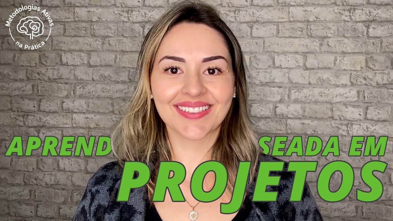 Aprendizagem Baseada em Projetos - Metodologias Ativas na Prática #07