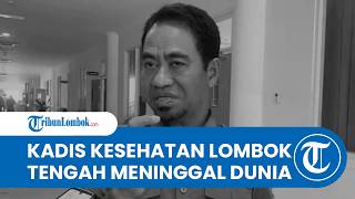 Dedikasi hingga Akhir Hayat, Kadinkes Lombok Tengah Meninggal Dunia di Meja Kerjanya