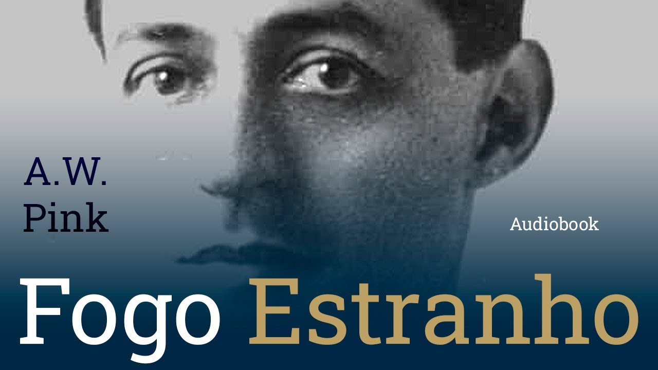 Fogo Estranho - A.W. Pink (Audiobook)