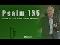 Psalm 135 - Praise for the Creator and the Redeemer - David Guzik Psalm 135 - Praise for the Creator and the Redeemer