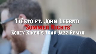 Tiësto ft. John Legend - Summer Nights (Korey Riker's Trap Jazz Remix)