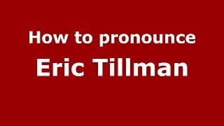 How to pronounce Eric Tillman