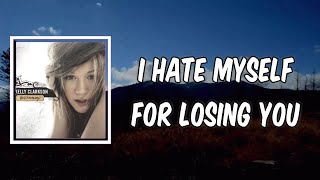 Lyric: I Hate Myself For Losing You by Kelly Clarkson