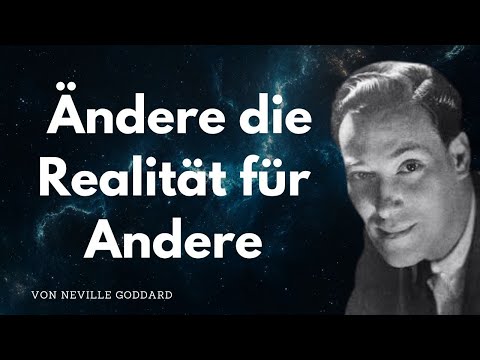 Wie du die REALITÄT für Andere änderst - von Neville Goddard