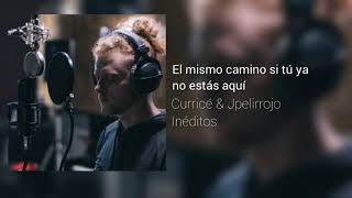 EL MISMO CAMINO SI TU YA NO ESTÁS AQUÍ | CURRICÉ & JPELIRROJO