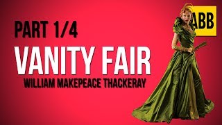 VANITY FAIR: William Makepeace Thackeray - FULL AudioBook: Part 1/4