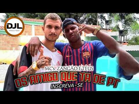 MC ZANGÃO E MC TEUS -OS AMIGO QUE ANDA DE PT (Prod. Dj Leozão)