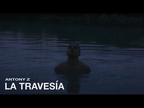 Antony Z - La Travesía (Video Oficial)